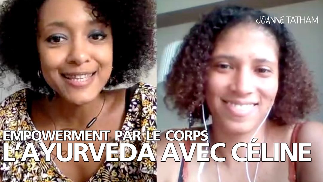 [Vidéo] Empowerment par le corps : L’Ayurveda avec Céline de Soulfood Supafood (interview)