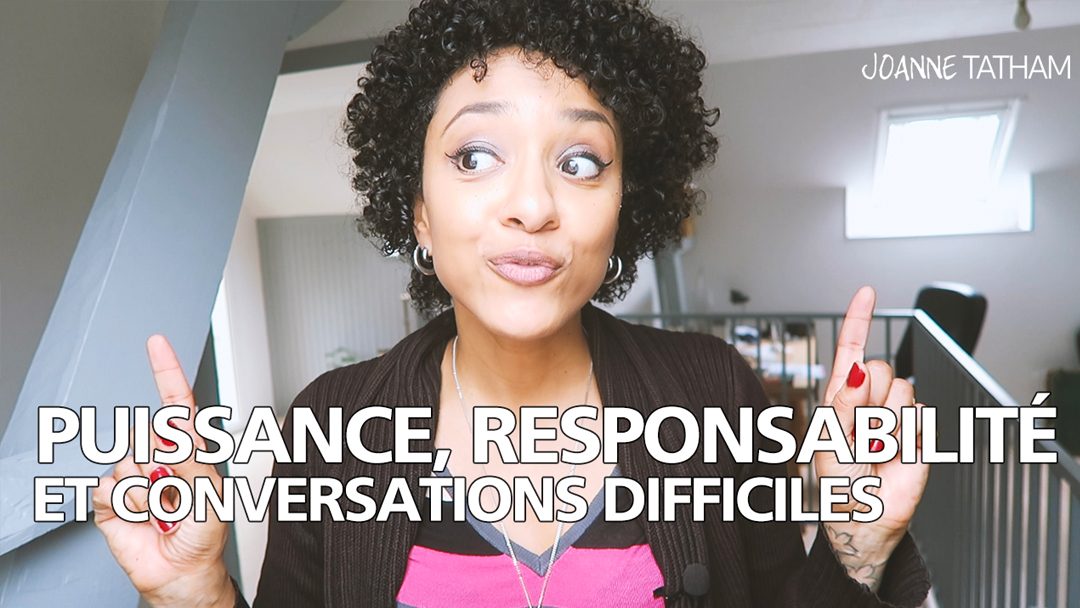 [Vidéo] Puissance, Responsabilité, et conversations difficiles :: VLOG 037