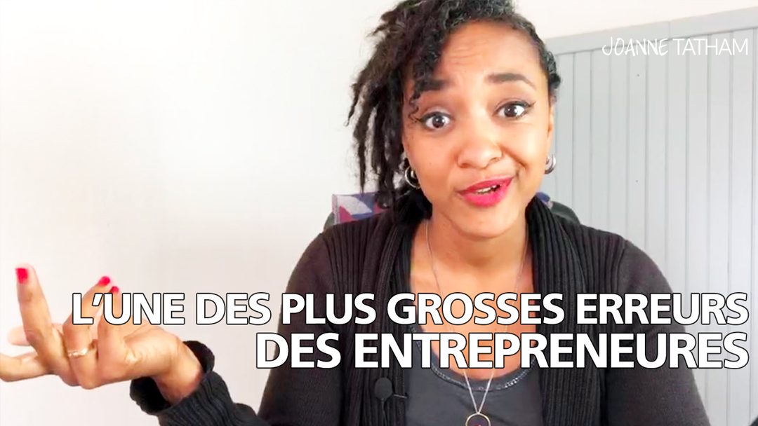 [Vidéo] L’une des plus grosses erreurs des entrepreneures…