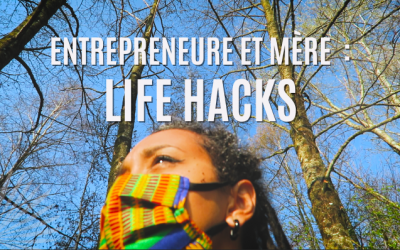[Vidéo] Entrepreneure et mère : Life Hacks – VLOG S03E05